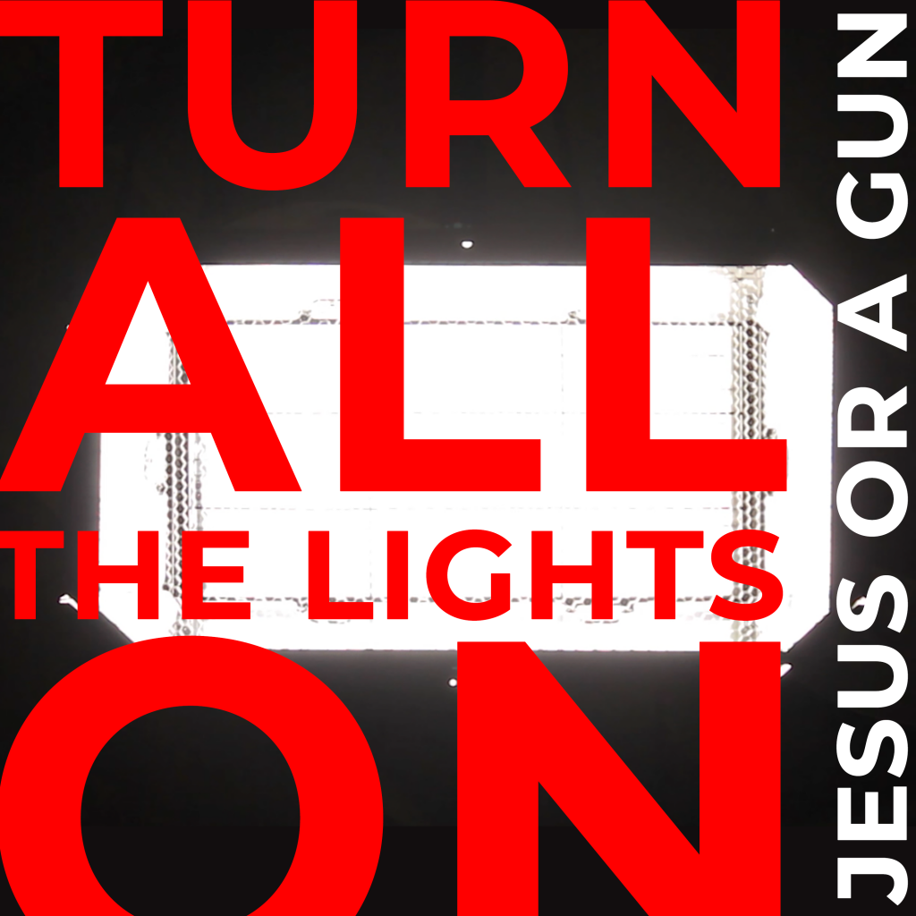 JESUS OR A GUN - TURN ALL THE LIGHTS ON